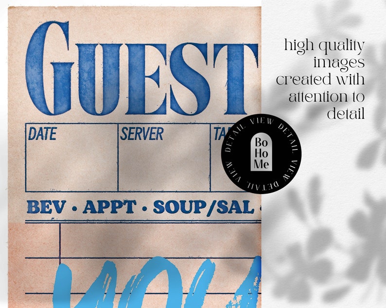 May include: A vintage-style guest check with blue text that reads "GUEST", "DATE", "SERVER", "BEV", "APPT", "SOUP/SAL", and "DETAIL VIEW". A black and white circle with the text "Bo Ho Me" is in the upper right corner.