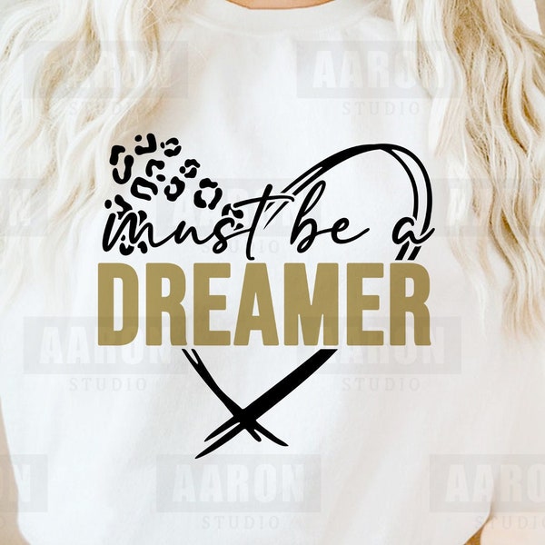 Must be a dreamer Svg, Insprational Phrase Svg,  Leopard Cheetah Print, Svg, Motivational Shirt Svg Cut File for Cricut, Eps, Pdf, Png Dxf