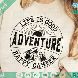 Life is good happy camper SVG, Camp Fire Svg, Camp Life Svg, Adventure Svg, Vacation Svg, Mountain Camping Tent Svg, Camping Shirt Print Svg