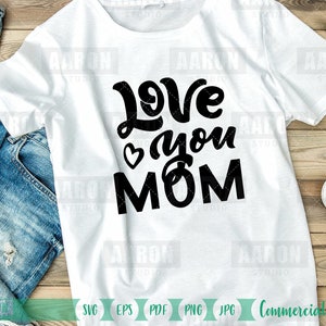 Love you mom svg, mom life svg, Mothers day gift svg, mom shirt svg, Mother&#39;s Day svg, mom quotes svg for Cricut eps, pdf, png, jpeg