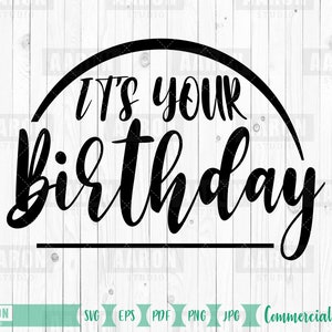 It&#39;s your birthday svg, birthday svg, Happy Birthday svg, Happy Birthday SVG, Happy Birthday Cut File,  Eps, Png, Pdf, Jpg