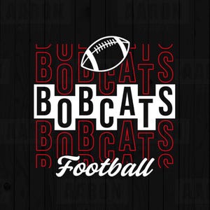 May include: A graphic design featuring the word "BOBCATS" in a bold, white font, with a red outline, and a white football. The word "Football" is written in white below the word "BOBCATS". The background is black.