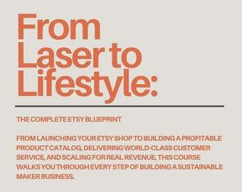 Laser to Lifestyle: The Complete Etsy Blueprint | Etsy Laser Business Course | Start & Scale a Profitable Laser Cutting Shop