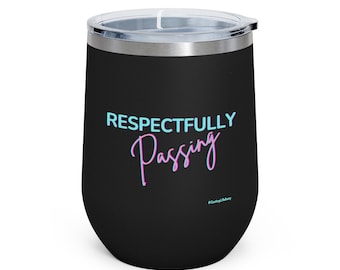 Respectfully Passing 12oz Insulated Wine Tumbler