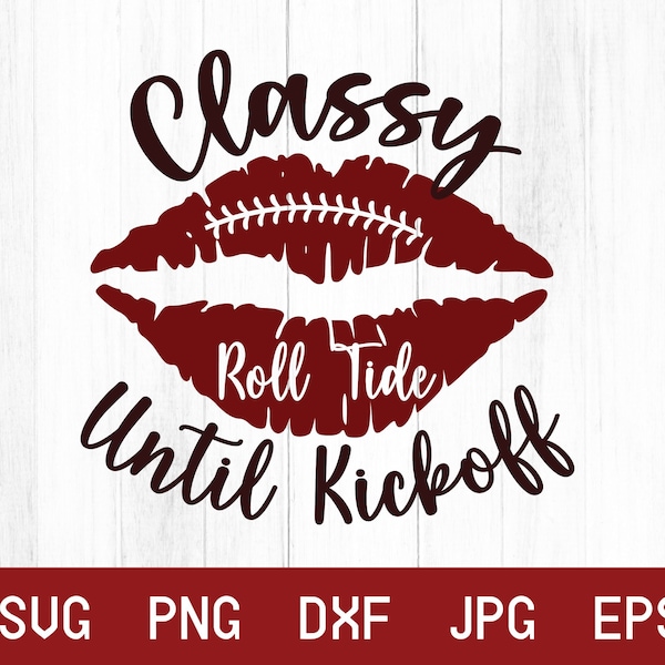 Classy Until Kickoff Alabama Svg, Alabama Png, Roll Tide Svg, Alabama Football Svg, Alabama State Svg, Crimson Tide Svg, Bama Football Svg