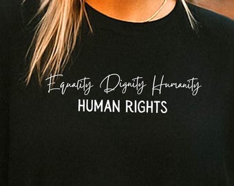 Uguaglianza. Dignità. Umanità — Diritti umani, messaggio di giustizia sociale, maglietta grafica, regalo per attivisti