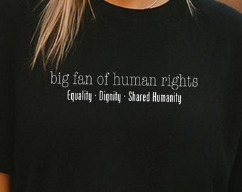 Grande fan dei diritti umani, uguaglianza, dignità, messaggio di giustizia sociale, maglietta grafica, regalo per attivisti