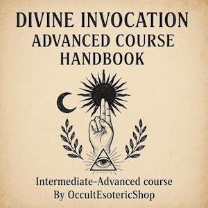 May include: A handbook with the title "DIVINE INVOCATION ADVANCED COURSE HANDBOOK" in black text. The image features a black sun, crescent moon, hand, and an eye within a triangle. The text "Intermediate-Advanced course By OccultEsotericShop" is also present.