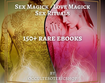 Sex Magick - Love Magick - Sex Rituals - 150+ e-boeken, seksspreuken, liefdesspreuken, liefdesmagie, occulte e-boeken, pdf