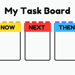 May include: A colorful task board with the text "My Task Board". The board is divided into three sections labeled "NOW", "NEXT", and "THEN" in bold black font. Each section has a colored top resembling toy building blocks.