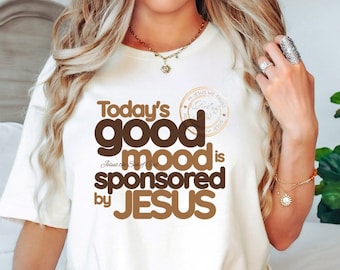 Jesus Shirt, Today's Good Mood Sponsored By Jesus, Christian Shirt, Bible Verse Tee, Religious Shirt, Faith T-Shirt, Retro God Shirt, Boho