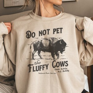 Do Not Pet The Fluffy Cows Sweatshirt, Buffalo Shirt, National Parks Shirt, Yellowstone National Parks Shirt, Bison Shirt, Travel Shirt,