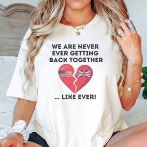 Funny History Shirt, We Are Never Ever Getting Back Together, Like Ever, History Teacher Shirt, Social Studies Teacher Shirt, Patriot Shirt