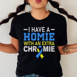 Cute Down Syndrome Awareness T-Shirt, I Have A Homie With An Extra Chromie, T21 Shirt, Chromosones Shirt, Down Syndrome Mom Tee