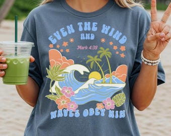 Even The Wind And Waves Obey Him Christian Beach Vibes Shirt, Comfort Colors Christian Tee, Trendy Bible Verse Tee, Faith Shirt, Ocean Waves