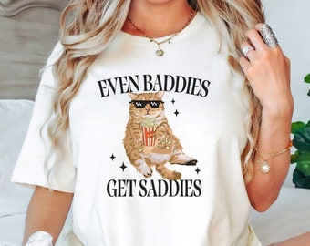 Even Baddies Get Saddies Shirt, Funny Mental Health Shirt, Cat Meme Shirt, Depression ADHD, Funny Cat Shirt, Therapist Shirt, Anxiety Shirt