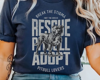 Rescue Pitbull Dog T-Shirt, Pitbull Shirt, Rescue Dog Shirt, Pitbull Lover Shirt, Break The Stigma Not The Breed, Pitbull Mom Gift, Adopt