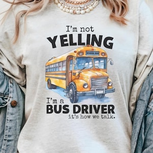 Funny Bus Driver Shirt, I&#39;m Not Yelling I&#39;m A Bus Driver, Back To School Shirt, Bus Driver Tee, School Bus Shirt, Gift For School Bus Driver