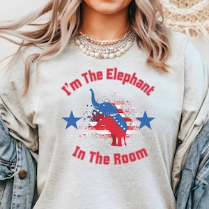 I&#39;m The Elephant In The Room Shirt, Republican Shirt, Conservative Shirt, Political Shirt, Patriot Shirt, Trump Shirt, Vote Republican Tee