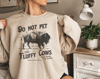 Do Not Pet The Fluffy Cows Sweatshirt, Buffalo Shirt, National Parks Shirt, Yellowstone National Parks Shirt, Bison Shirt, Travel Shirt,