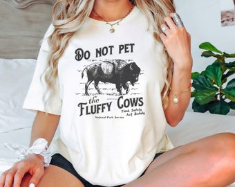 Do Not Pet The Fluffy Cows Shirt, Buffalo Shirt, National Parks Shirt, Bison Shirt, Yellowstone National Park, Travel Shirt, Buffalo, Parks