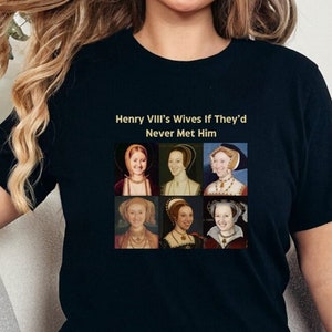 Die Frauen von Henry VIII, wenn sie ihn nie getroffen hätten, Tudors Shirt, lustiges Geschichtsshirt, König Henry VIII, Anne Boleyn Shirt, Geschichtslehrer