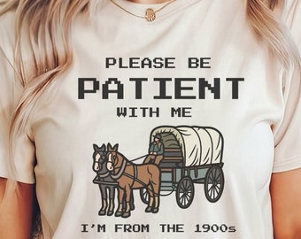 Please Be Patient With Me I'm From The 1900's Shirt, Funny Retro Shirt, Western Graphic Tee, Gen X Shirt, Millennial Shirt, Funny Shirt, Old