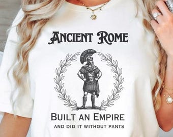 Funny Roman Empire Shirt, Funny History Shirt, Ancient Rome Funny Tee, History Teacher Shirt, Historian Gift, Funny History Lover Shirt
