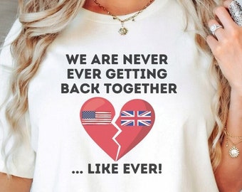 Funny History Shirt, We Are Never Ever Getting Back Together, Like Ever, History Teacher Shirt, Social Studies Teacher Shirt, Patriot Shirt