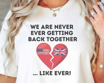 Funny History Shirt, We Are Never Ever Getting Back Together, Like Ever, History Teacher Shirt, Social Studies Teacher Shirt, Patriot Shirt