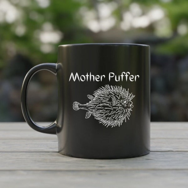 Mother Puffer Mug, Pufferfish Mug, Funny Pufferfish Gifts, Marine Biologist Gift, Funny Animal Pun Mug, Blowfish Mug, Funny Blowfish Gift