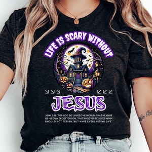 Life Is Scary Without Jesus T-Shirt, Halloween Shirt, Christian Fall Shirt, Christian Halloween Shirt, Fall Shirt, Religious Halloween, God