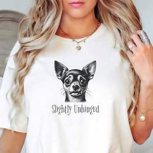 Slightly Unhinged Shirt, Funny Chihuahua Shirt, Chihuahua Owner Gift, Funny Dog Shirt, Meme Shirt, Vintage Graphic Tee, Chihuahua Shirt