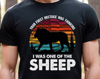 Your First Mistake Was Thinking I Was One Of The Sheep T-Shirt, Patriot Shirt, Conservative Shirt, Republican Shirt, Awakened, Conspiracy