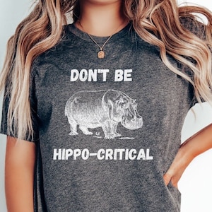 Hippo Shirt, Hippopotamus Shirt, Don&#39;t Be Hippo-Critical, Hippo Gifts, Hippo Lover, Cute Gift Shirt, Hippo Tees, Animal Shirt, Water Horse