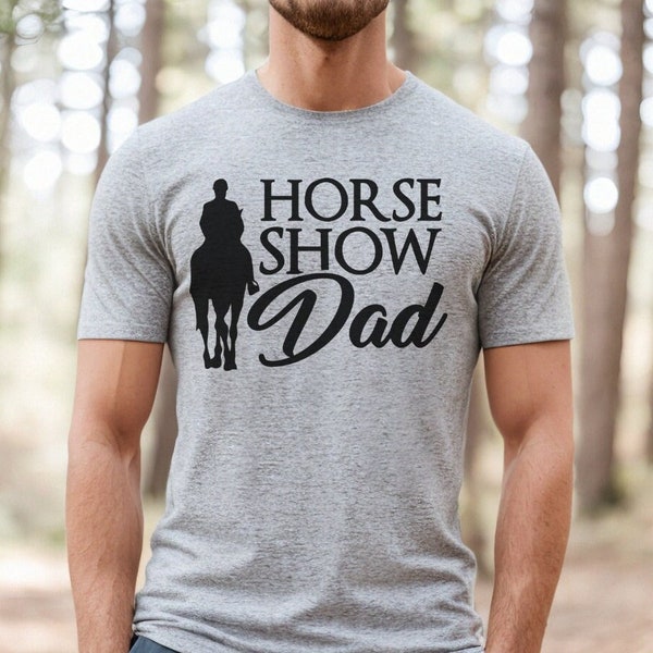 Horse Show Dad Shirt, Horse Show Shirt, Equestrian Dad T-Shirt, Gift For Horse Dad, Barn Shirt, Horse Lover Shirt, Horse Dad Shirt, Show Tee