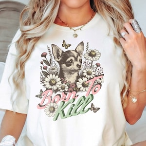 Chihuahua Lover Shirt, Born To Kill, Funny Dog Shirt, Chihuahua Owner Shirt, Funny Dog Lover Gift, Chihuahua Dog Tee, Chihuahua Mom Shirt