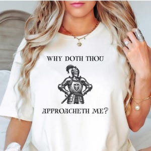 Funny Knight Shirt, Why Doth Thou Approacheth Me, Medieval Knight T-Shirt, Castlecore Shirt, Middle Ages Humor Shirt, Medieval Fantasy Tee