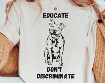 Pitbull Dog Shirt, Rescue Dog Shirt, Educate Don't Discriminate, Staffordshire Terrier Dog, Pitbull Mom Tee, Don't Bully My Breed, Dog Lover