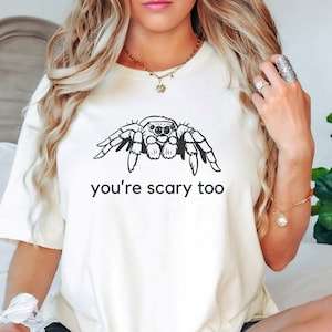 Youre Scary Too, Spider Shirt, Jumping Spider T-Shirt, Funny Animal Shirt, Arachnid Tee, House Spider Shirt, Spider Lover Gift, Arachnology