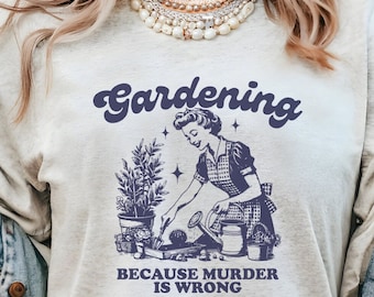 Chemise de jardinage drôle, Jardiner parce que le meurtre est une erreur, Chemises pour amoureux des plantes, Chemise Plant Lady, Chemise botanique, Cadeau pour amoureux des plantes, T-shirt drôle