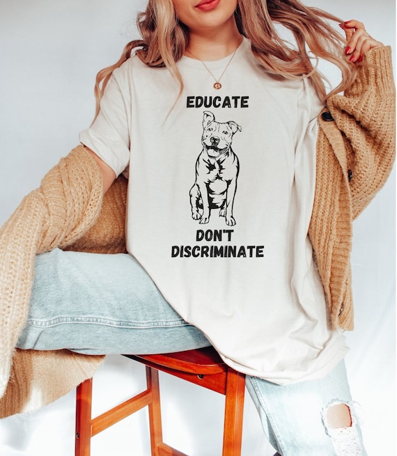 Educate Don't Discriminate Funny Pitbull Dog Apparel Shirt Educate Don't Discriminate Funny Pitbull Dog Apparel Shirt