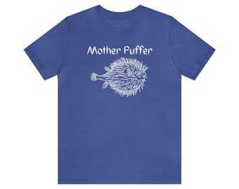 Mother Puffer T-shirt, Pufferfish Shirt, Funny Pufferfish T-shirt