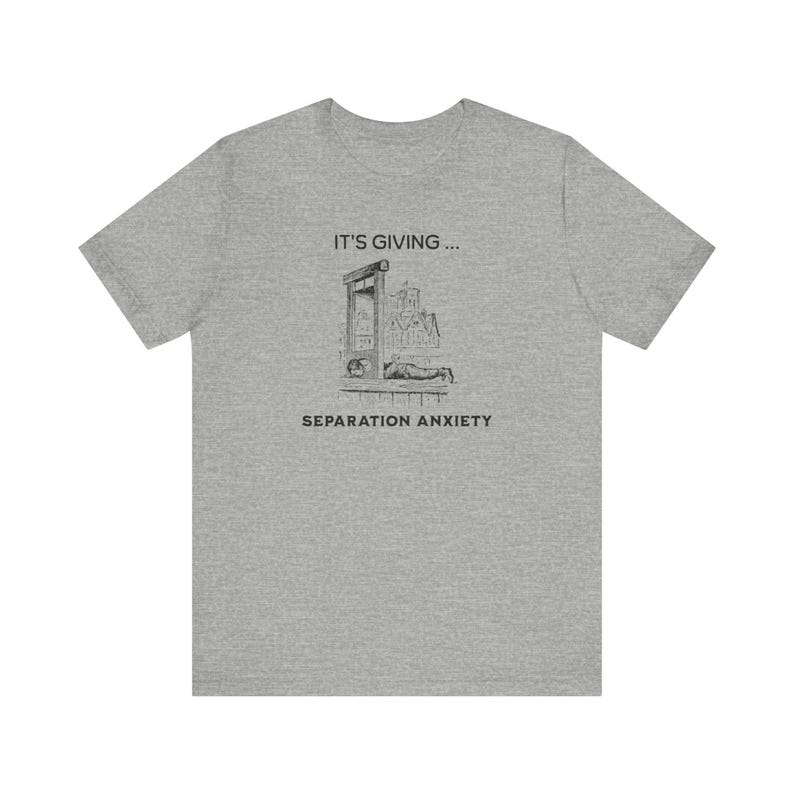 It's Giving Separation Anxiety Funny Dark Humor Shirt, Medieval Shirt, Adult Humor Unisex Shirt, Guillotine Medieval Renaissance Funny Shirt image 10