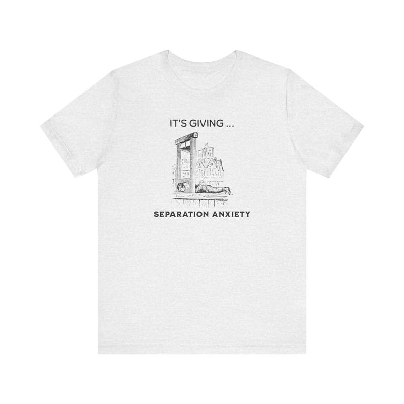 It's Giving Separation Anxiety Funny Dark Humor Shirt, Medieval Shirt, Adult Humor Unisex Shirt, Guillotine Medieval Renaissance Funny Shirt image 4