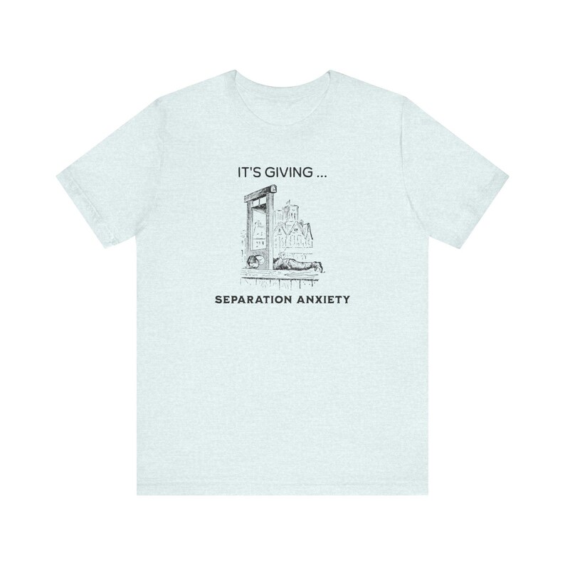 It's Giving Separation Anxiety Funny Dark Humor Shirt, Medieval Shirt, Adult Humor Unisex Shirt, Guillotine Medieval Renaissance Funny Shirt image 9