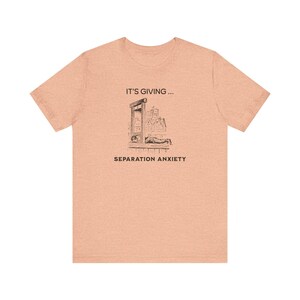 It's Giving Separation Anxiety Funny Dark Humor Shirt, Medieval Shirt, Adult Humor Unisex Shirt, Guillotine Medieval Renaissance Funny Shirt image 8