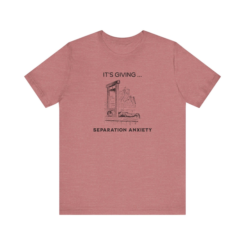 It's Giving Separation Anxiety Funny Dark Humor Shirt, Medieval Shirt, Adult Humor Unisex Shirt, Guillotine Medieval Renaissance Funny Shirt image 5