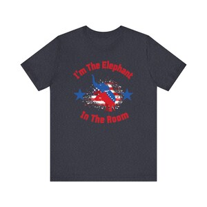 I'm The Elephant In The Room Shirt, Republican Shirt, Conservative Shirt, Political Shirt, Patriot Shirt, Trump Shirt, Vote Republican Tee image 7
