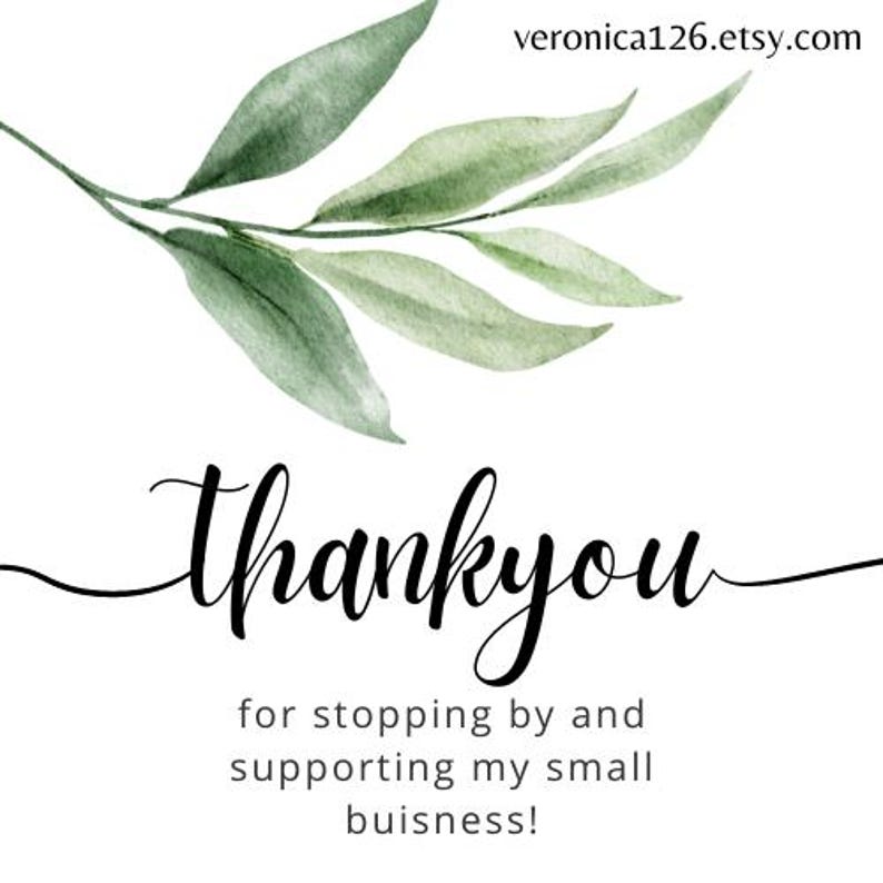 May include: A watercolor illustration of a green leafy branch with the text "thank you" in black cursive script. The text below reads "for stopping by and supporting my small buisness!"